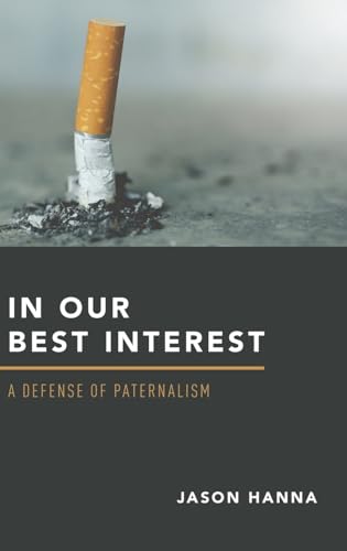 Read In Our Best Interest: A Defense of Paternalism, written by Jason Hanna