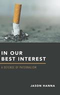 Read In Our Best Interest: A Defense of Paternalism, written by Jason Hanna