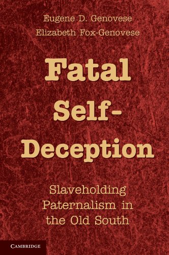 Read Fatal Self-Deception: Slaveholding Paternalism in the Old South, written by Eugene D. Genovese; Elizabeth Fox-Genovese