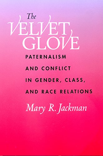 Read The Velvet Glove: Paternalism and Conflict in Gender, Class, and Race Relations, written by Mary R. Jackman