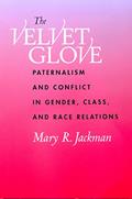 Read The Velvet Glove: Paternalism and Conflict in Gender, Class, and Race Relations, written by Mary R. Jackman Read The Velvet Glove: Paternalism and Conflict in Gender, Class, and Race Relations, written by Mary R. Jackman
