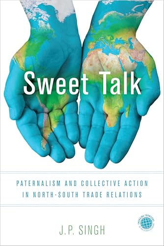 Read Sweet Talk: Paternalism and Collective Action in North-South Trade Relations (Emerging Frontiers in the Global Economy), written by J. P. Singh