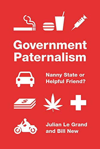 Read Government Paternalism: Nanny State or Helpful Friend?, written by Julian Le Grand; Bill New