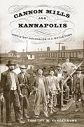 Read Cannon Mills and Kannapolis: Persistent Paternalism in a Textile Town, written by Timothy W. Vanderburg
