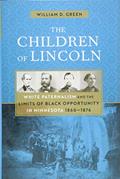 Read The Children of Lincoln: White Paternalism and the Limits of Black Opportunity in Minnesota, 1860-1876, written by William D. Green