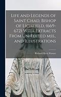 Read Life and Legends of Saint Chad, Bishop of Lichfield, (669-672) With Extracts From Un-edited mss., and Illustrations, written by Richard Hyett Warner Read Life and Legends of Saint Chad, Bishop of Lichfield, (669-672) With Extracts From Un-edited mss., and Illustrations, written by Richard Hyett Warner