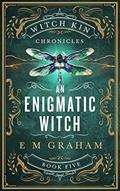 Read An Enigmatic Witch (Witch Kin Chronicles Book 5), written by E M Graham