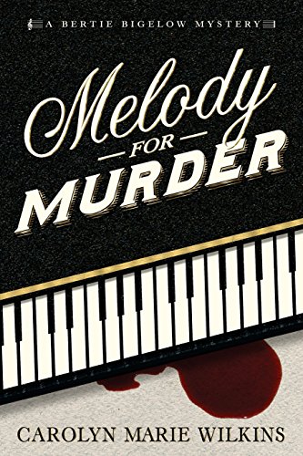 Read Melody for Murder: A Bertie Bigelow Mystery (The Bertie Bigelow Mysteries), written by Carolyn Wilkins