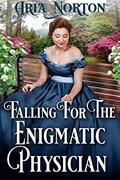 Read Falling For The Enigmatic Physician: A Historical Regency Romance Book (Whispers of Regency Love), written by Aria Norton