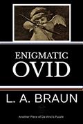 Read Enigmatic Ovid (Rebus Secrets in the Classics), written by L. A. Braun