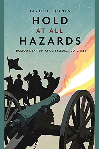 Read Hold at All Hazards: Bigelow's Battery at Gettysburg, July 2, 1863 (Casemate Fiction), written by David H. Jones