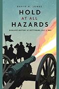 Read Hold at All Hazards: Bigelow's Battery at Gettysburg, July 2, 1863 (Casemate Fiction), written by David H. Jones Read Hold at All Hazards: Bigelow's Battery at Gettysburg, July 2, 1863 (Casemate Fiction), written by David H. Jones
