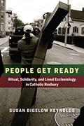 Read People Get Ready: Ritual, Solidarity, and Lived Ecclesiology in Catholic Roxbury (Catholic Practice in the Americas), written by Susan Bigelow Reynolds Read People Get Ready: Ritual, Solidarity, and Lived Ecclesiology in Catholic Roxbury (Catholic Practice in the Americas), written by Susan Bigelow Reynolds