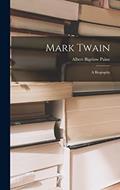Read Mark Twain: A Biography, written by Albert Bigelow Paine