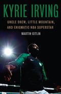 Read Kyrie Irving: Uncle Drew, Little Mountain, and Enigmatic NBA Superstar, written by Martin Gitlin Read Kyrie Irving: Uncle Drew, Little Mountain, and Enigmatic NBA Superstar, written by Martin Gitlin