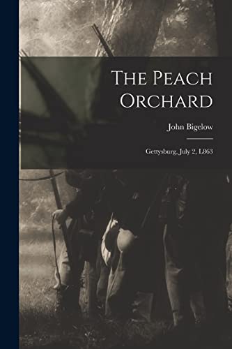 Read The Peach Orchard: Gettysburg, July 2, L863, written by John Bigelow