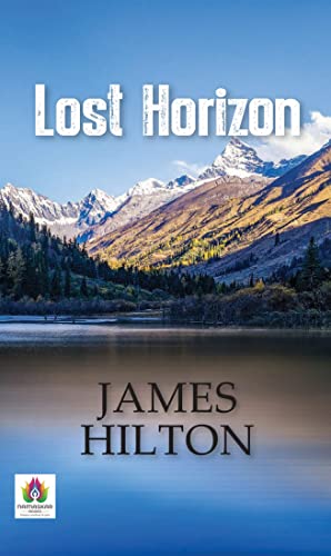 Read Lost Horizon: Escaping to Shangri-La's Enigmatic Paradise, written by James Hilton