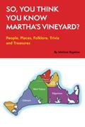 Read So, You Think You Know Martha's Vineyard?: People, Places, Folklore, Trivia and Treasures, written by Melissa Bigelow