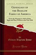 Read Genealogy of the Bigelow Family of America: From the Marriage in 1642 of John Biglo and Mary Warren to the Year 1890 (Classic Reprint), written by Gilman Bigelow Howe