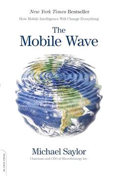 The Mobile Wave: How Mobile Intelligence Will Change Everything, written by Michael J. Saylor