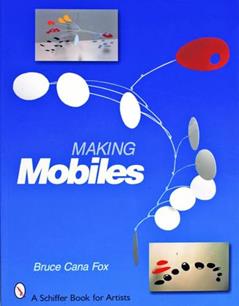 Making Mobiles (Schiffer Book for Artists), written by Bruce Cana Fox