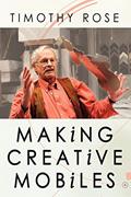 Read Making Creative Mobiles, written by Timothy Rose