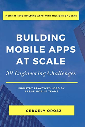 Read Building Mobile Apps at Scale: 39 Engineering Challenges, written by Gergely Orosz