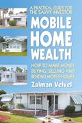 Read Mobile Home Wealth: How to Make Money Buying, Selling and Renting Mobile Homes, written by Zalman Velvel; Zalman Velvel Read Mobile Home Wealth: How to Make Money Buying, Selling and Renting Mobile Homes, written by Zalman Velvel; Zalman Velvel