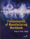 Read Fundamentals of Manufacturing Workbook, written by Philip D. Rufe