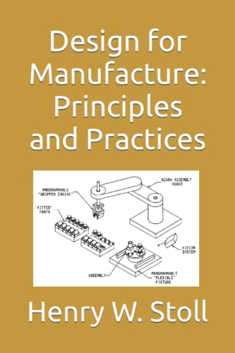 Read Design for Manufacture: Principles and Practices, written by Henry W Stoll