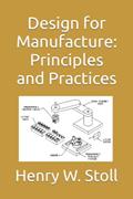 Read Design for Manufacture: Principles and Practices, written by Henry W Stoll