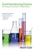 Read Good Manufacturing Practices for Soap and Cosmetic Handcrafters, written by Marie Gale