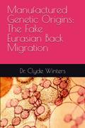 Read Manufactured Genetic Origins: The Fake Eurasian Back Migration, written by Dr. clyde Winters