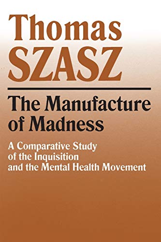 Read Manufacture of Madness: A Comparative Study of the Inquisition and the Mental Health Movement, written by Thomas Szasz