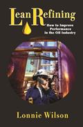 Read Lean Refining: How to Improve Performance in the Oil Industry: 0 (Volume 1), written by Lonnie Wilson