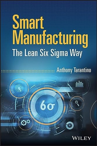 Read Smart Manufacturing: The Lean Six Sigma Way, written by Anthony Tarantino