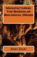 Read Manufacturing The Biosimilar Biological Drugs, written by Ann Zhai