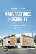 Read Manufactured Insecurity: Mobile Home Parks and Americans' Tenuous Right to Place, written by Esther Sullivan
