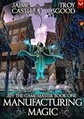 Read Manufacturing Magic: An Epic LitRPG Series (Jeff the Game Master Book 1), written by Jaime Castle; Troy Osgood