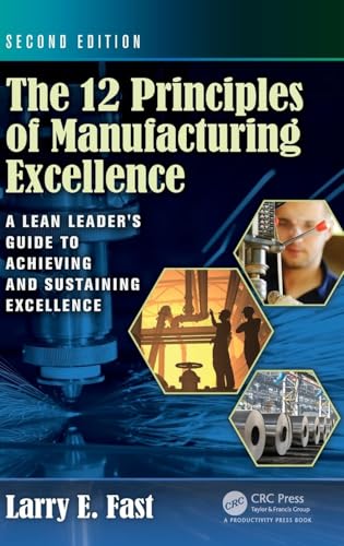 Read The 12 Principles of Manufacturing Excellence: A Lean Leader's Guide to Achieving and Sustaining Excellence, Second Edition, written by Larry E. Fast