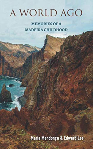 Read A World Ago: memories of a Madeira childhood, written by Maria Mendonça