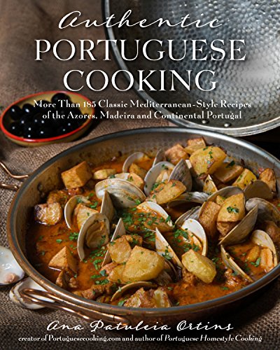 Read Authentic Portuguese Cooking: More Than 185 Classic Mediterranean-Style Recipes of the Azores, Madeira and Continental Portugal, written by Ana Patuleia Ortins