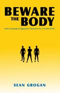Read Beware the Body: Body Language & Aggression Detection for a Hostile World, written by Sean Grogan