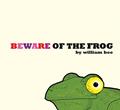 Read Beware of the Frog, written by William Bee