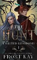 Read The Hunt (The Twisted Kingdoms Book 1), written by Frost Kay