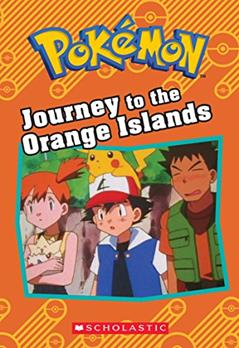 Journey to the Orange Islands (Pokémon: Chapter Book) (Pokémon Chapter Books), written by Tracey West