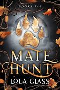 Read Mate Hunt : Books 1-4 (Mate Hunt Series Book 1), written by Lola Glass