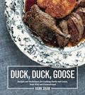 Read Duck, Duck, Goose: The Ultimate Guide to Cooking Waterfowl, Both Farmed and Wild, written by Hank Shaw