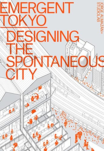 Read Emergent Tokyo: Designing the Spontaneous City, written by Jorge Almazán; Joe McReynolds; Naoki Saito