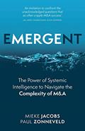 Read Emergent: The Power of Systemic Intelligence to Navigate the Complexity of M&A, written by Mieke Jacobs; Paul Zonneveld